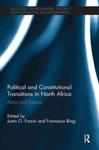 Political and Constitutional Transitions in North Africa : Actors and Factors - Justin Frosini