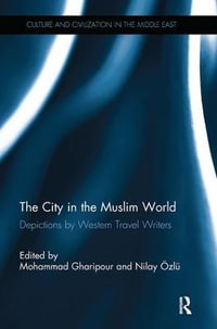 The City in the Muslim World : Depictions by Western Travel Writers - Mohammad Gharipour