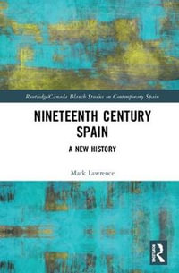 Nineteenth Century Spain : A New History - Mark Lawrence