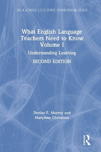 What English Language Teachers Need to Know Volume I : Understanding Learning - Denise E. Murray