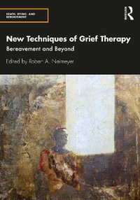 New Techniques of Grief Therapy : Bereavement and Beyond - Robert A. Neimeyer