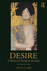 Desire : A History of European Sexuality - Anna  Clark