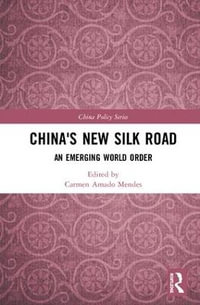 China's New Silk Road : An Emerging World Order - Carmen Amado Mendes