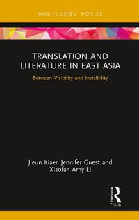 Translation and Literature in East Asia : Between Visibility and Invisibility - Jieun Kiaer