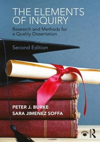 The Elements of Inquiry : Research and Methods for a Quality Dissertation - Peter J. Burke