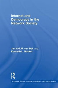 Internet and Democracy in the Network Society : Routledge Studies in Global Information, Politics and Society - Jan A.G.M. van Dijk