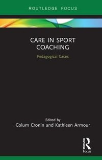 Care in Sport Coaching : Pedagogical Cases - Colum Cronin