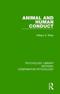 Animal and Human Conduct : Psychology Library Editions: Comparative Psychology - William E. Ritter