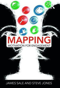 Mapping Motivation for Engagement : The Complete Guide to Mapping Motivation - James Sale