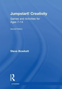 Jumpstart! Creativity : Games and Activities for Ages 7-14 - Steve Bowkett