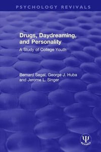 Drugs, Daydreaming, and Personality : A Study of College Youth - Bernard Segal