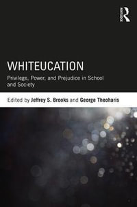 Whiteucation : Privilege, Power, and Prejudice in School and Society - Jeffrey S. Brooks