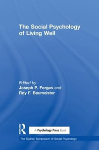 The Social Psychology of Living Well : Sydney Symposium of Social Psychology - Joseph P. Forgas