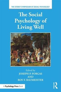 The Social Psychology of Living Well : Sydney Symposium of Social Psychology - Joseph P. Forgas