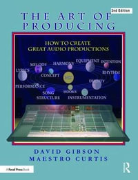 The Art of Producing : How to Create Great Audio Projects 2nd Edition - David Gibson