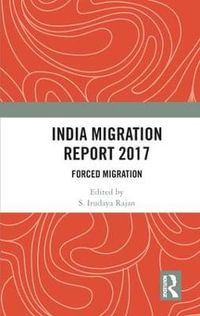 India Migration Report 2017 : Forced Migration - S. Irudaya Rajan