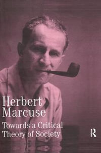 Towards a Critical Theory of Society : Collected Papers of Herbert Marcuse, Volume 2 - Herbert Marcuse