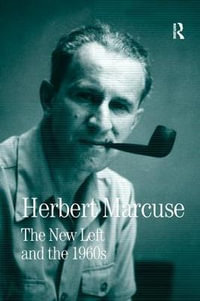 The New Left and the 1960s : Collected Papers of Herbert Marcuse, Volume 3 - Herbert Marcuse