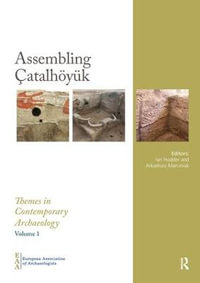 Assembling Catalhoeyuek : Themes in Contemporary Archaeology - Ian Hodder