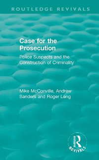 Routledge Revivals : Case for the Prosecution (1991): Police Suspects and the Construction of Criminality - Mike McConville