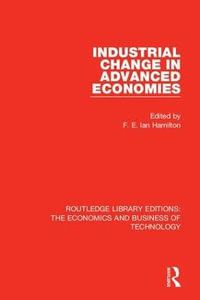 Industrial Change in Advanced Economies : Routledge Library Editions: The Economics and Business of Technology - F. E. Ian Hamilton