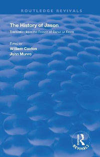 Revival : Caxton's History of Jason (1913): The History of Jason - Translated from the French of Raoul le F¨vre - William Caxton