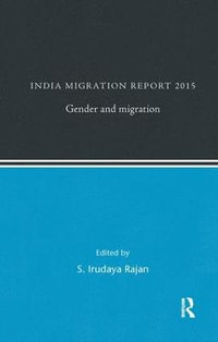 India Migration Report 2015 : Gender and Migration - S. Irudaya Rajan