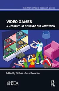 Video Games : A Medium That Demands Our Attention - Nicholas David Bowman