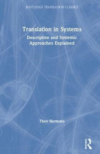 Translation in Systems : Descriptive and Systemic Approaches Explained - Theo Hermans