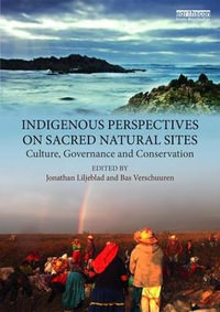 Indigenous Perspectives on Sacred Natural Sites : Culture, Governance and Conservation - Jonathan Liljeblad