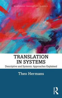 Translation in Systems : Descriptive and Systemic Approaches Explained - Theo Hermans