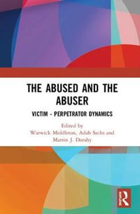 The Abused and the Abuser : Victim-Perpetrator Dynamics - Warwick Middleton