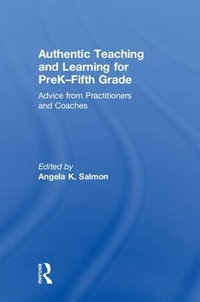 Authentic Teaching and Learning for PreK-Fifth Grade : Advice from Practitioners and Coaches - Angela K. Salmon