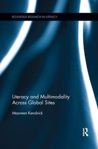 Literacy and Multimodality Across Global Sites : Routledge Research in Literacy - Maureen Kendrick