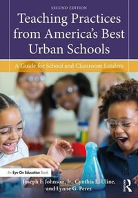 Teaching Practices from America's Best Urban Schools : A Guide for School and Classroom Leaders - Joseph F. Johnson, Jr.