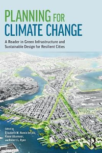 Planning for Climate Change : A Reader in Green Infrastructure and Sustainable Design for Resilient Cities - Elisabeth M. Hamin Infield