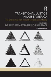 Transitional Justice in Latin America : The Uneven Road from Impunity towards Accountability - Elin Skaar