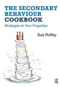 The Secondary Behaviour Cookbook : Strategies at Your Fingertips - Sue  Roffey