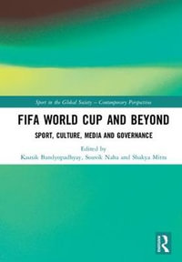 FIFA World Cup and Beyond : Sport, Culture, Media and Governance - Kausik Bandyopadhyay