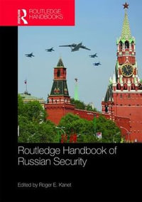 Routledge Handbook of Russian Security : Routledge Handbooks - Roger E. Kanet