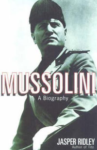 Mussolini : A Biography - Jasper Ridley