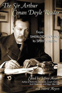 The Sir Arthur Conan Doyle Reader : From Sherlock Holmes to Spiritualism - Jeffrey Meyers