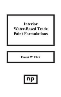 Interior Water-Based Trade Paint Formulations - Ernest W. Flick