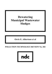 Dewatering Municipal Wastewater Sludges : Pollution Technology Review,  - Orris E. Albertson