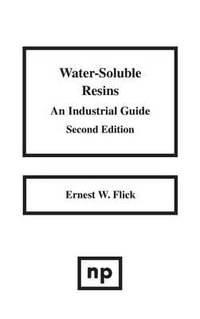 Water-Soluble Resins : An Industrial Guide : An Industrial Guide - Ernest W. Flick