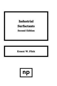 Industrial Surfactants : An Industrial Guide : An Industrial Guide - Ernest W. Flick