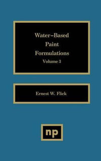 Water-Based Paint Formulations, Vol. 3 : Water-Based Paint Formulations - Ernest W. Flick