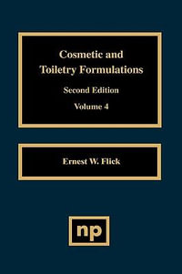 Cosmetic and Toiletry Formulations, Vol. 4 : Cosmetic & Toiletry Formulations - Ernest W. Flick