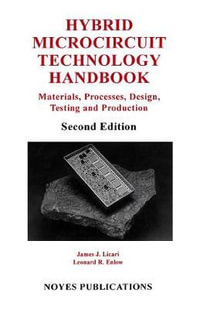 Hybrid Microcircuit Technology Handbook, 2nd Edition : Materials, Processes, Design, Testing and Production : Materials, Processes, Design, Testing and Production - James J. Licari