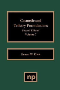 Cosmetic and Toiletry Formulations, Vol. 7 : Cosmetic & Toiletry Formulations - Ernest W. Flick